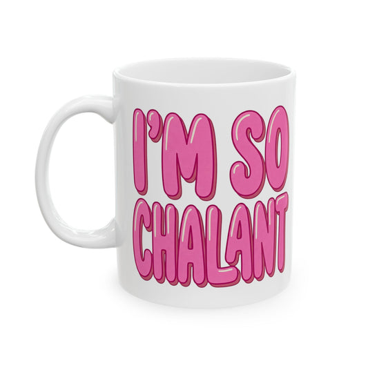 I'm So Chalant - Funny Pink Lettering Ceramic Mug (11oz, 15oz)