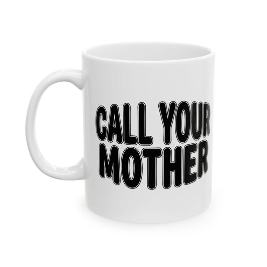 Call Your Mother mug | Bold black text ceramic mug, 11oz 15oz