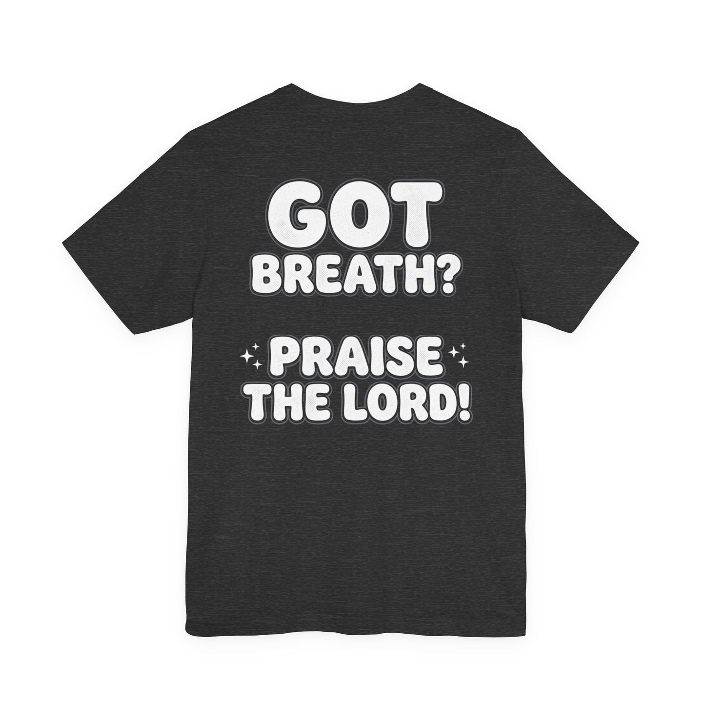 Got Breath? Praise the Lord! T-Shirt | Psalm 150:6 Christian Faith Tee