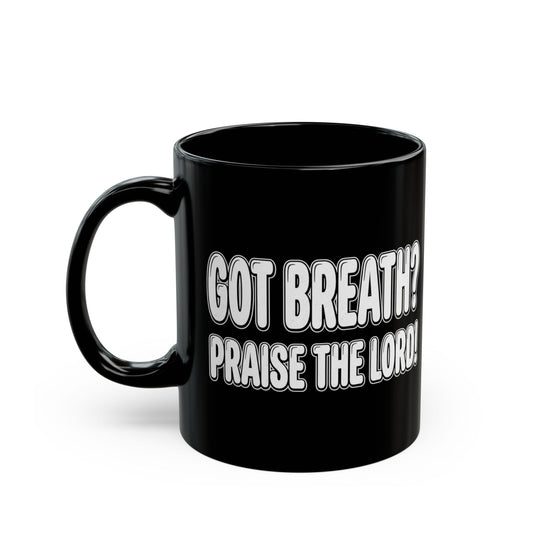 Got Breath? Praise! the Lord Psalm 150 Scripture Mug | Black Ceramic Coffee Cup