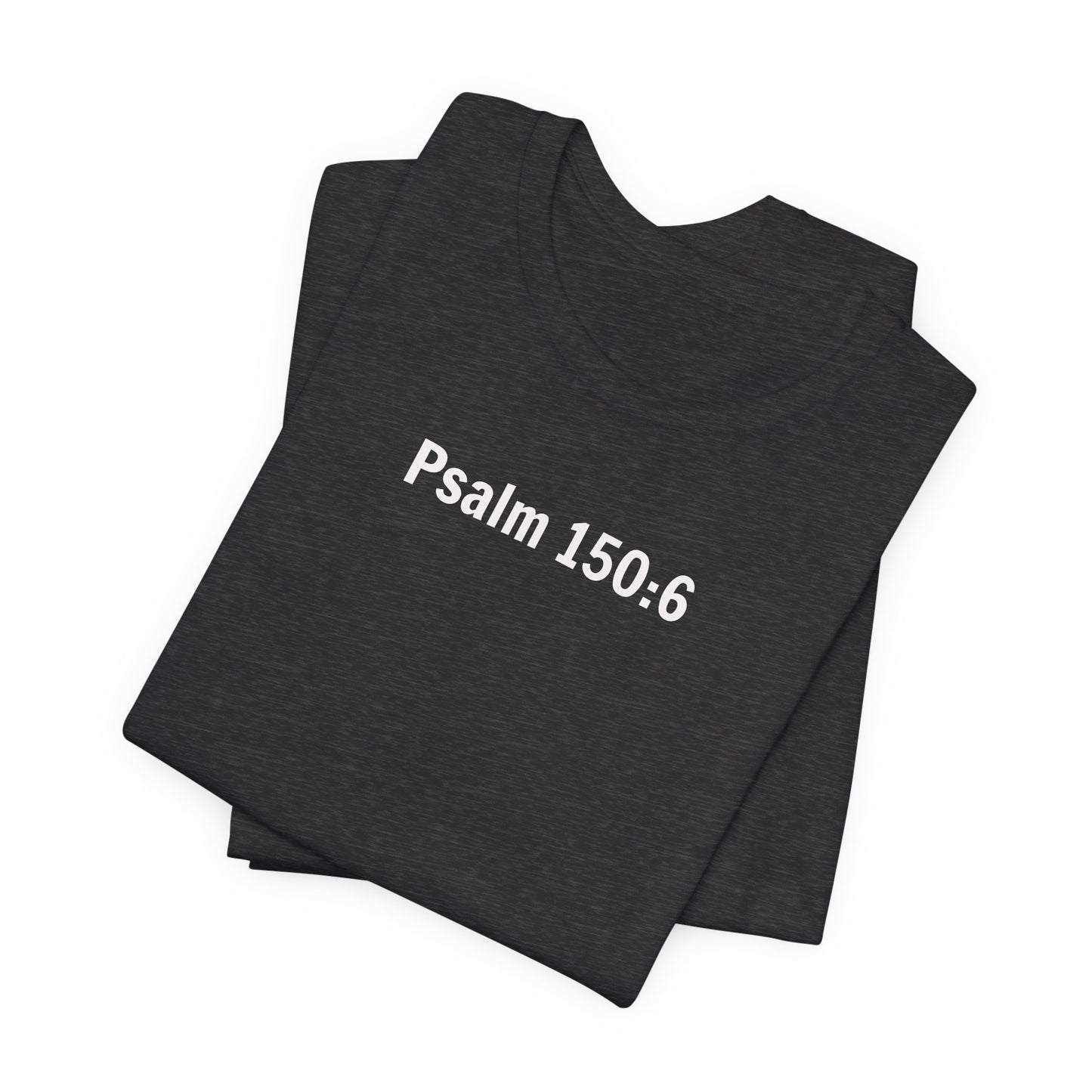 Got Breath? Praise the Lord! T-Shirt | Psalm 150:6 Christian Faith Tee