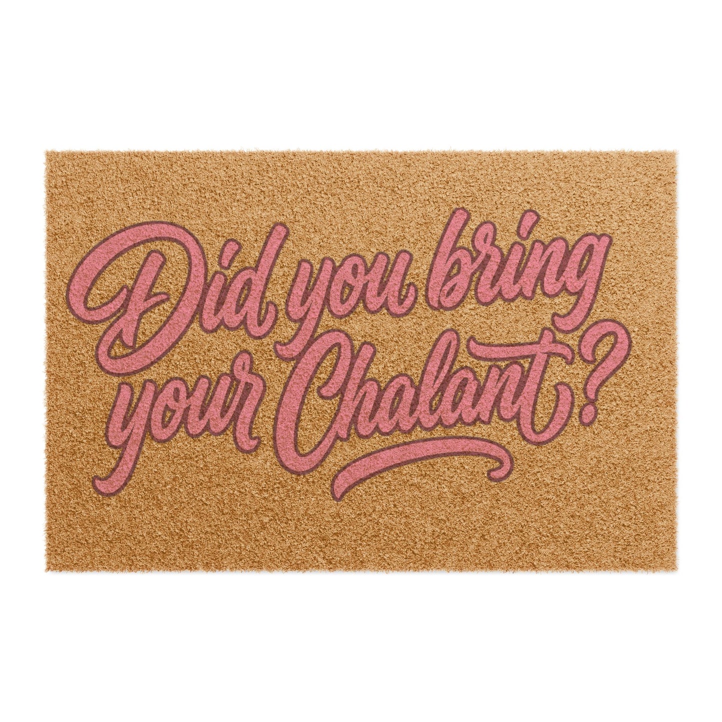 Did You Bring Your Chalant? Doormat – Funny Script Welcome Mat