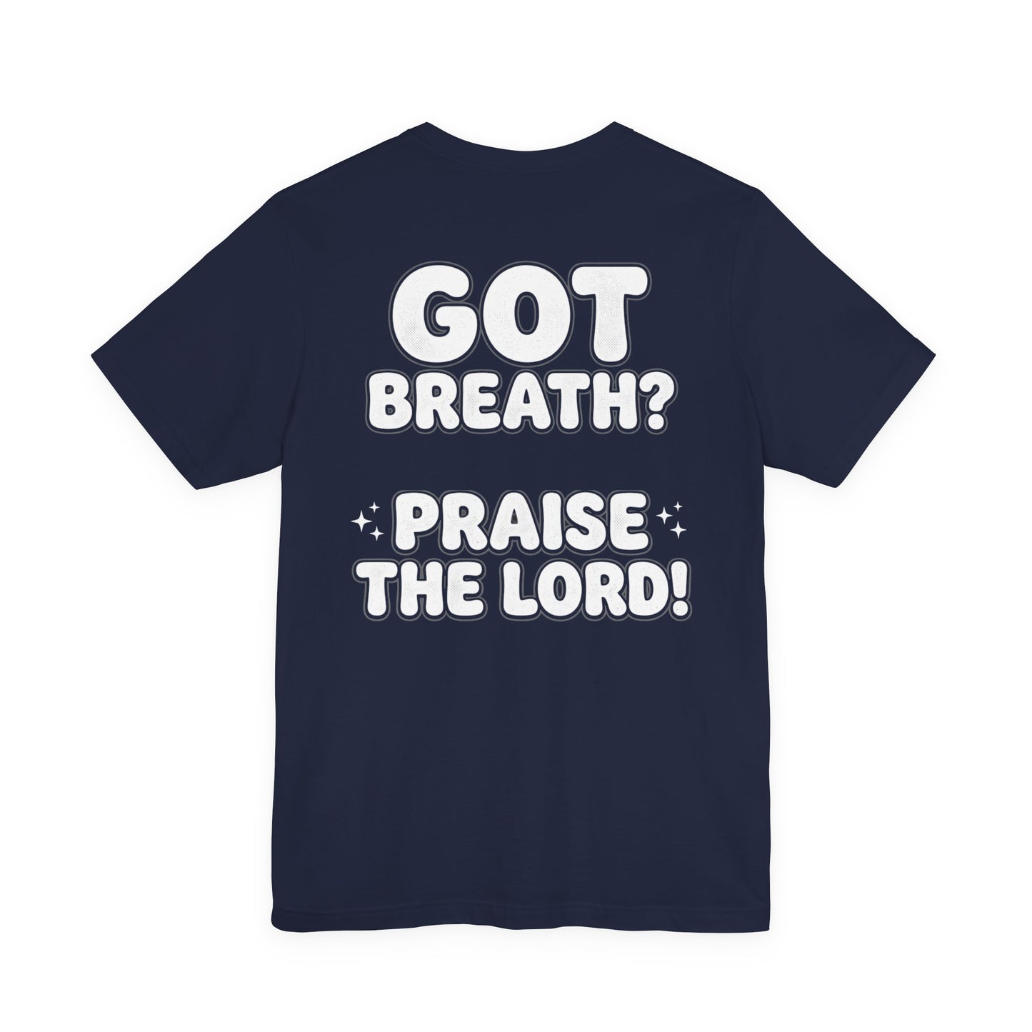 Got Breath? Praise the Lord! T-Shirt | Psalm 150:6 Christian Faith Tee