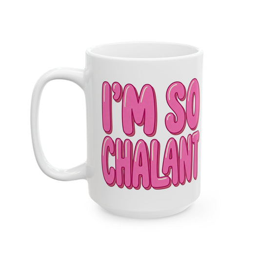 I'm So Chalant - Funny Pink Lettering Ceramic Mug (11oz, 15oz)