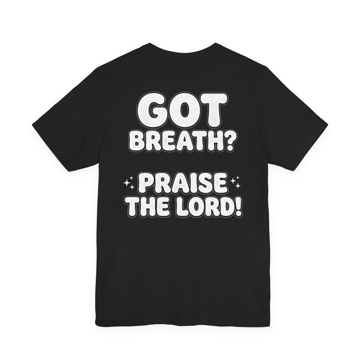 Got Breath? Praise the Lord! T-Shirt | Psalm 150:6 Christian Faith Tee