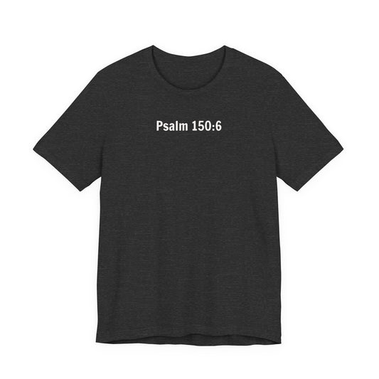 Got Breath? Praise the Lord! T-Shirt | Psalm 150:6 Christian Faith Tee